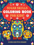 Sugar Skulls Coloring Book For Kids: 25 Big and Fun Images, 8.5 x 11 Inches (21.59 x 27.94 cm)