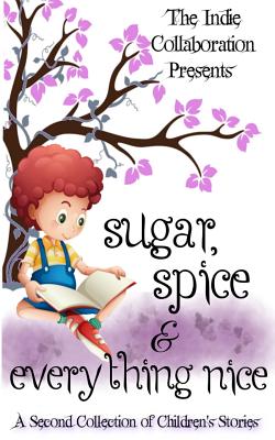 Sugar, Spice and Everything Nice: A Second Children's Story Collection - Seers, Dorothy, and Wiese, Margaret, and Jacobs, Kristina