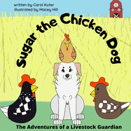 Sugar the Chicken Dog: The Adventures of a Livestock Guardian