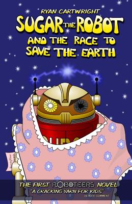 Sugar the Robot and the race to save the Earth - Cartwright, Ryan