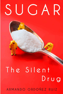 Sugar: The Silent Drug