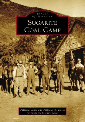 Sugarite Coal Camp - Veltri, Patricia, and Walsh, Patricia H, and Baker, Mickey (Foreword by)