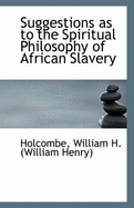 Suggestions as to the Spiritual Philosophy of African Slavery