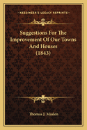 Suggestions for the Improvement of Our Towns and Houses (1843)