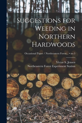 Suggestions for Weeding in Northern Hardwoods; no.3 - Jensen, Victor S (Victor Sylvan) 19 (Creator), and Northeastern Forest Experiment Statio (Creator)