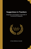 Suggestions to Teachers: Designed to Accompany a Text-book of Commercial Geography