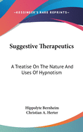 Suggestive Therapeutics: A Treatise On The Nature And Uses Of Hypnotism