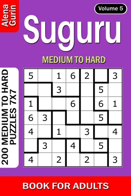 Suguru puzzle book for Adults: 200 Medium to Hard Puzzles 7x7 (Volume 5) - Gurin, Alena