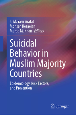 Suicidal Behavior in Muslim Majority Countries: Epidemiology, Risk Factors, and Prevention - Arafat, S M Yasir (Editor), and Rezaeian, Mohsen (Editor), and Khan, Murad M (Editor)