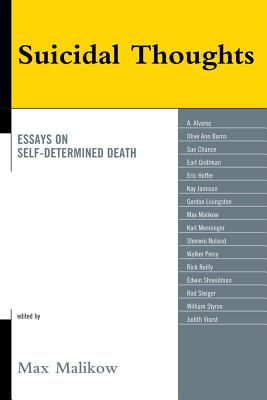 Suicidal Thoughts: Essays on Self-Determined Death - Malikow, Max (Editor), and Alvarez, A (Contributions by), and Burns, Olive Ann (Contributions by)