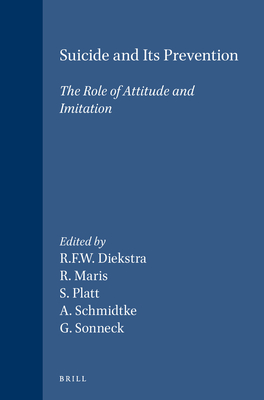 Suicide and Its Prevention: The Role of Attitude and Imitation - Diekstra, Rene F W (Editor), and Maris, Ronald (Editor), and Platt, Stephen (Editor)