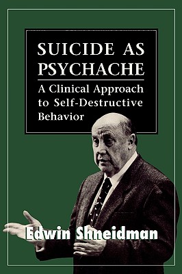 Suicide as Psychache: A Clinical Approach to Self-Destructive Behavior - Shneidman, Edwin