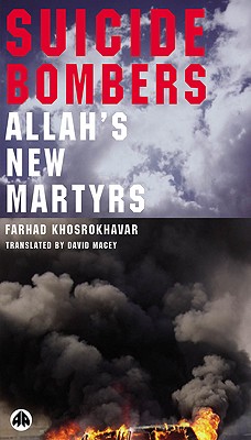 Suicide Bombers: Allah's New Martyrs - Khosrokhavar, Farhad, and Macey, David (Translated by)