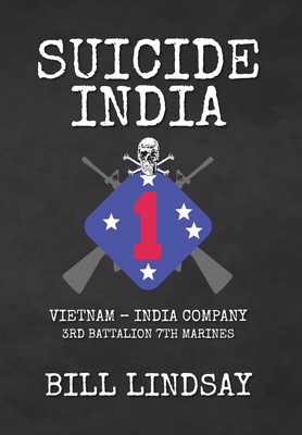 Suicide India: Vietnam - India Company 3rd Battalion 7th Marines - Lindsay, Bill