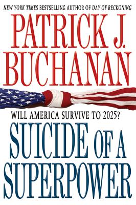Suicide of a Superpower: Will America Survive to 2025? - Buchanan, Patrick J