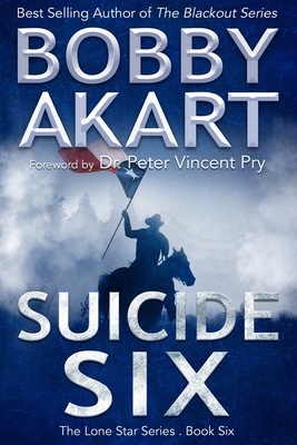 Suicide Six: Post Apocalyptic EMP Survival Fiction - Pry, Peter Vincent (Foreword by), and Akart, Bobby