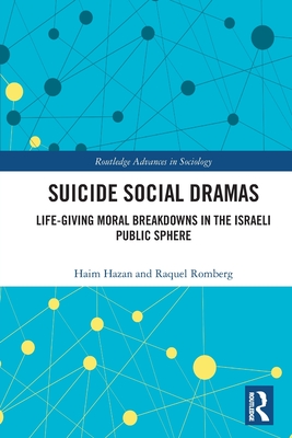 Suicide Social Dramas: Life-Giving Moral Breakdowns in the Israeli Public Sphere - Hazan, Haim, and Romberg, Raquel