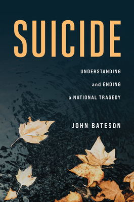 Suicide: Understanding and Ending a National Tragedy - Bateson, John