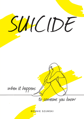 Suicide: When It Happens to Someone You Know - Szumski, Bonnie