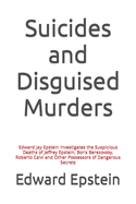 Suicides and Disguised Murders: Edward Jay Epstein Investigates the Suspicious Deaths of Jeffrey Epstein, Boris Berezovsky, Roberto Calvi and Other Possessors of Dangerous Secrets