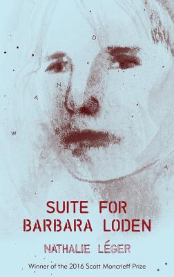 Suite for Barbara Loden - Leger, Nathalie, and Lehrer, Natasha (Translated by), and Menon, Cecile (Translated by)