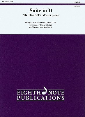 Suite in D -- Mr. Handel's Water Piece: Part(s) - Handel, George Frideric (Composer), and Marlatt, David (Composer)