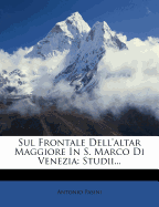 Sul Frontale Dell'altar Maggiore in S. Marco Di Venezia: Studii...