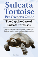 Sulcata Tortoise Pet Owners Guide. the Captive Care of Sulcata Tortoises. Sulcata Tortoise Care, Behavior, Enclosures, Feeding, Health, Costs, Myths and Interaction.