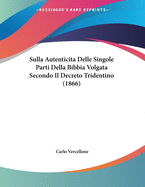 Sulla Autenticita Delle Singole Parti Della Bibbia Volgata Secondo Il Decreto Tridentino (1866)