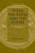 Sulla, the Elites and the Empire: A Study of Roman Policies in Italy and the Greek East