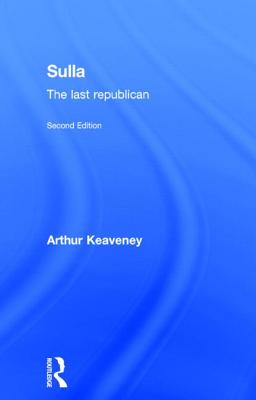 Sulla: The Last Republican - Keaveney, Arthur