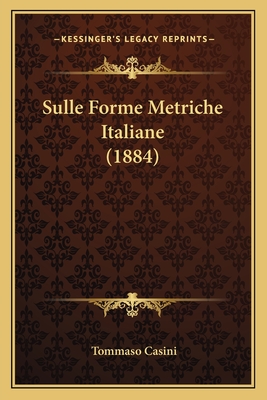 Sulle Forme Metriche Italiane (1884) - Casini, Tommaso