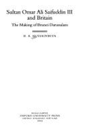 Sultan Omar Ali Saifuddin III and Britain: The Making of Brunei Darussalam