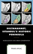 Sultanahmet, Istanbul's Historic Peninsula: Musealization and Urban Conservation