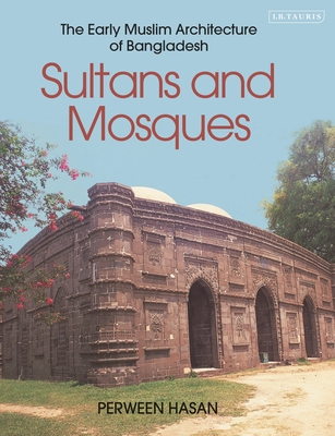 Sultans and Mosques: The Early Muslim Architecture of Bangladesh - Hasan, Perween