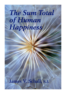 Sum Total of Human Happiness - Schall, James V