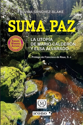 Suma Paz, la utop?a de Mario Calder?n y Elsa Alvarado - Snchez-Blake, Elvira