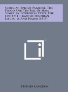 Sumerian Epic of Paradise, the Flood and the Fall of Man; Sumerian Liturgical Texts; The Epic of Gilgamish; Sumerian Liturgies and Psalms (1919)