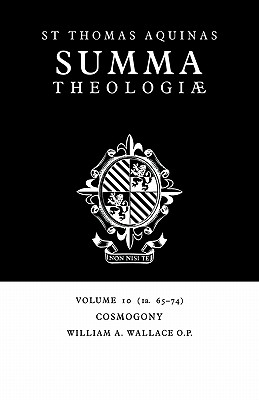 Summa Theologiae: Volume 10, Cosmogony: 1a. 65-74 - Aquinas, Thomas, St., and Wallace, William A (Editor)