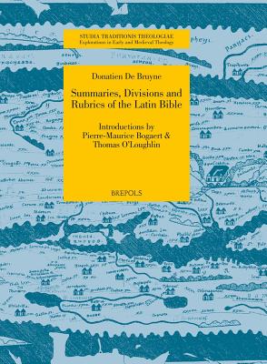 Summaries, Divisions and Rubrics of the Latin Bible - de Bruyne Donatien, and Bogaert, Pierre-Maurice (Introduction by), and O'Loughlin, Thomas (Introduction by)