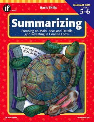 Summarizing, Grades 5 - 6: Focusing on Main Ideas and Details and Restating in Concise Form - Sneller, Norm