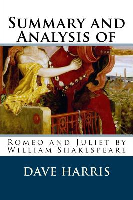 Summary and Analysis of Romeo and Juliet by William Shakespeare - Harris, Dave