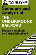 Summary and Analysis of the Underground Railroad: Based on the Book by Colson Whitehead