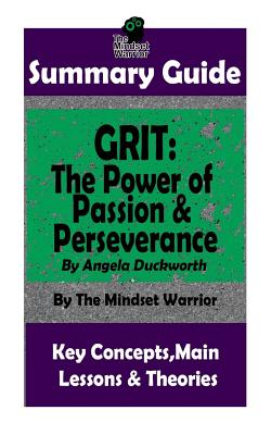 Summary: Grit: The Power of Passion and Perseverance: by Angela Duckworth - The MW Summary Guide - Warrior, The Mindset