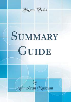 Summary Guide (Classic Reprint) - Museum, Ashmolean