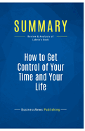 Summary: How to Get Control of Your Time and Your Life: Review and Analysis of Lakein's Book