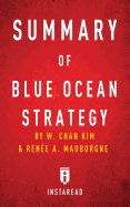 Summary of Blue Ocean Strategy: by W. Chan Kim and Ren?e A. Mauborgne - Includes Analysis