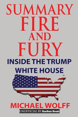 Summary Of Fire and Fury: Inside The Trump White House - Reads, Onehour