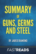 Summary of Guns, Germs, and Steel: By Jared Diamond - Includes Key Takeaways & Analysis