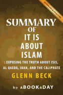 Summary of It Is about Islam: Exposing the Truth about Isis, Al Qaeda, Iran, and the Caliphate by Glenn Beck Summary & Analysis